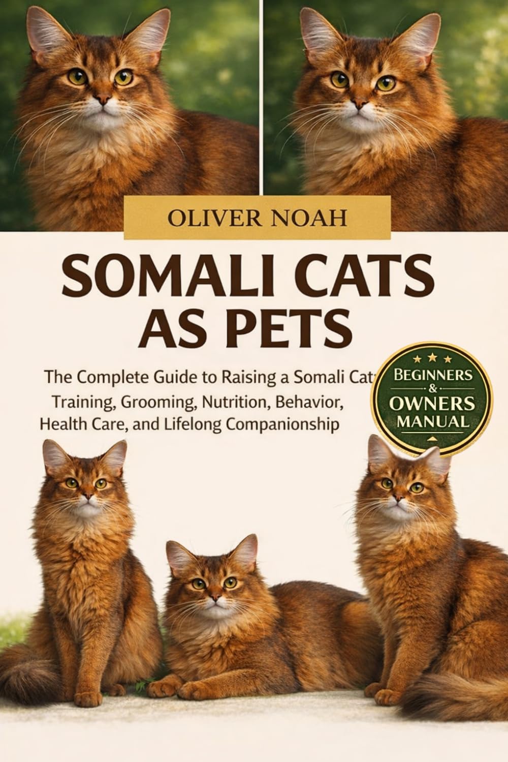 SOMALI CATS AS PETS: The Complete Guide to Raising a Somali Cat: Training, Grooming, Nutrition, Behavior, Health Care, and Lifelong Companionship