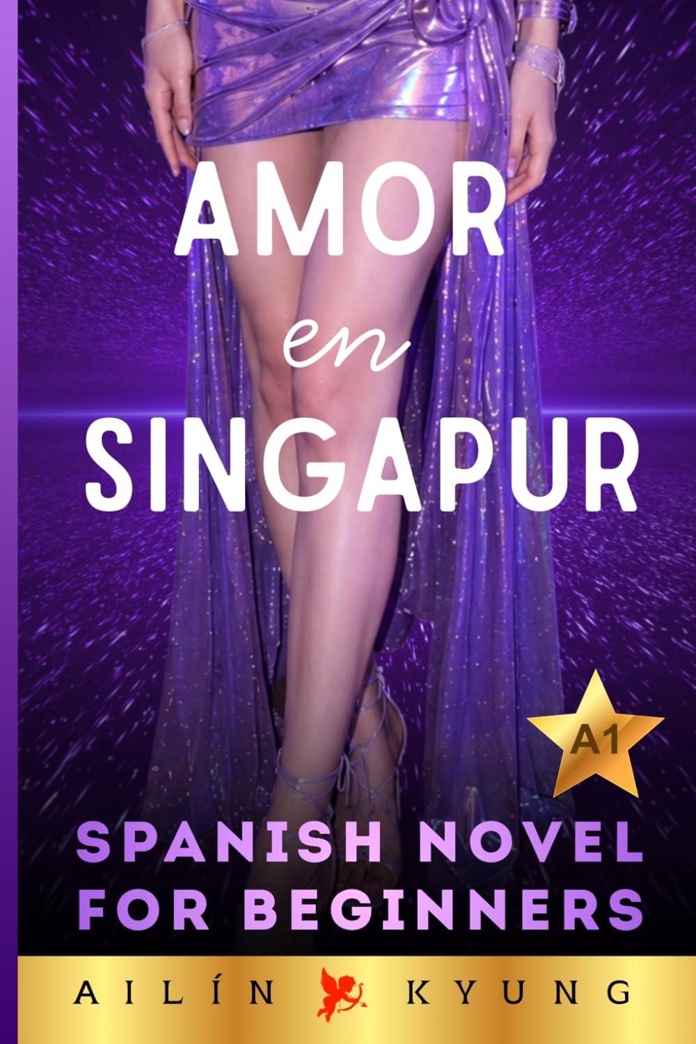 Spanish Novels for Beginners: LOVE IN SINGAPORE – Romance (Easy Spanish Stories for Beginners A1) Spanish Stories for Adult Beginners, Spanish Made Easy – AMOR EN SINGAPUR: 2 (Spanish Novel Series)