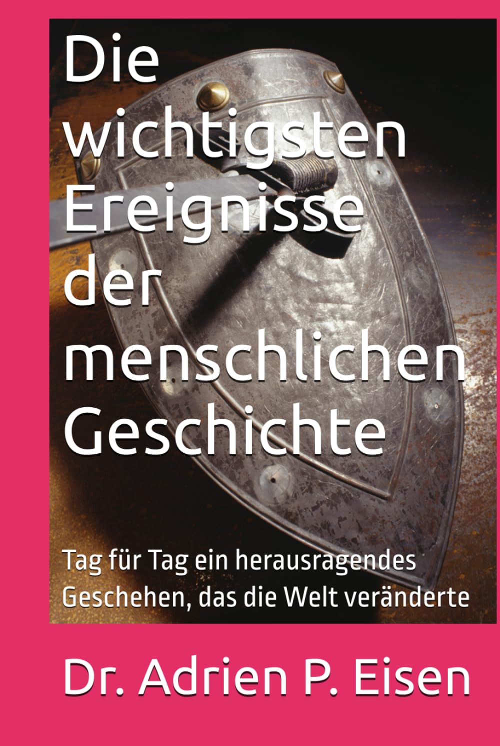 Die wichtigsten Ereignisse der menschlichen Geschichte: Tag für Tag ein herausragendes Geschehen, das die Welt veränderte