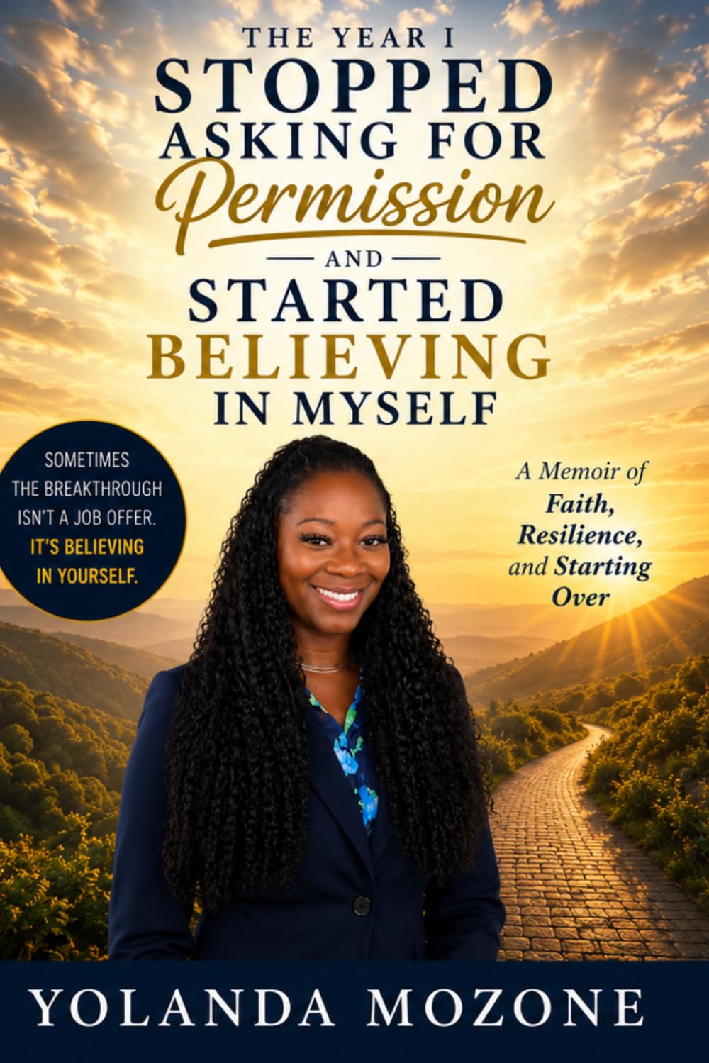 THE YEAR I STOPPED ASKING FOR PERMISSION AND STARTED BELIEVING IN MYSELF: A Journey of Faith, Reinvention, and Becoming