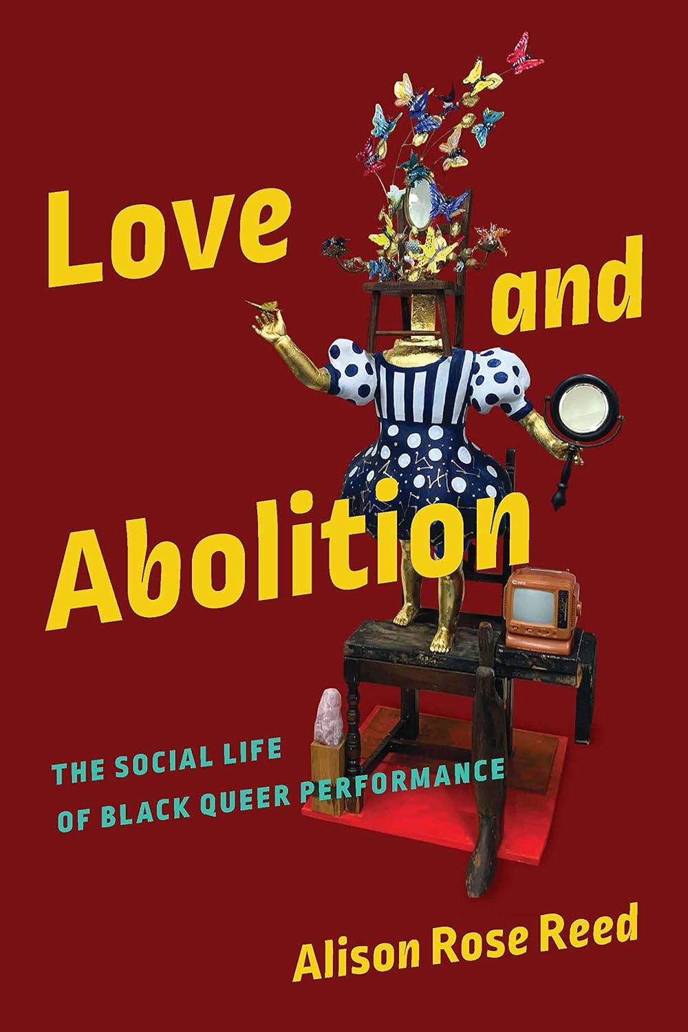 Love and Abolition: The Social Life of Black Queer Performance (Black Performance and Cultural Criticism)