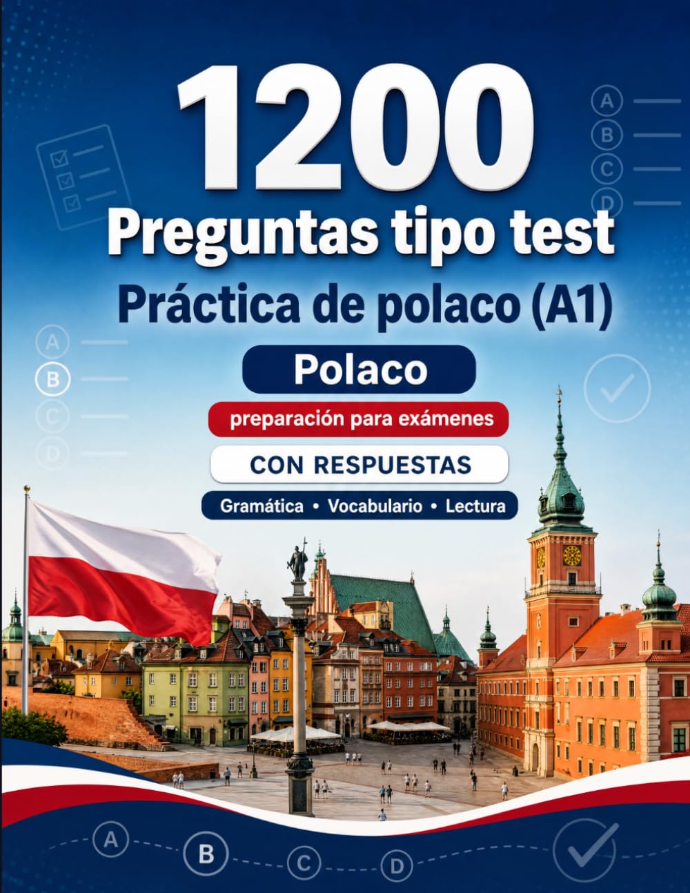 1200 preguntas tipo test para practicar polaco nivel A1: Gramática, vocabulario y comprensión lectora para principiantes con respuestas – pruebas estructuradas para mejorar rápido en A1