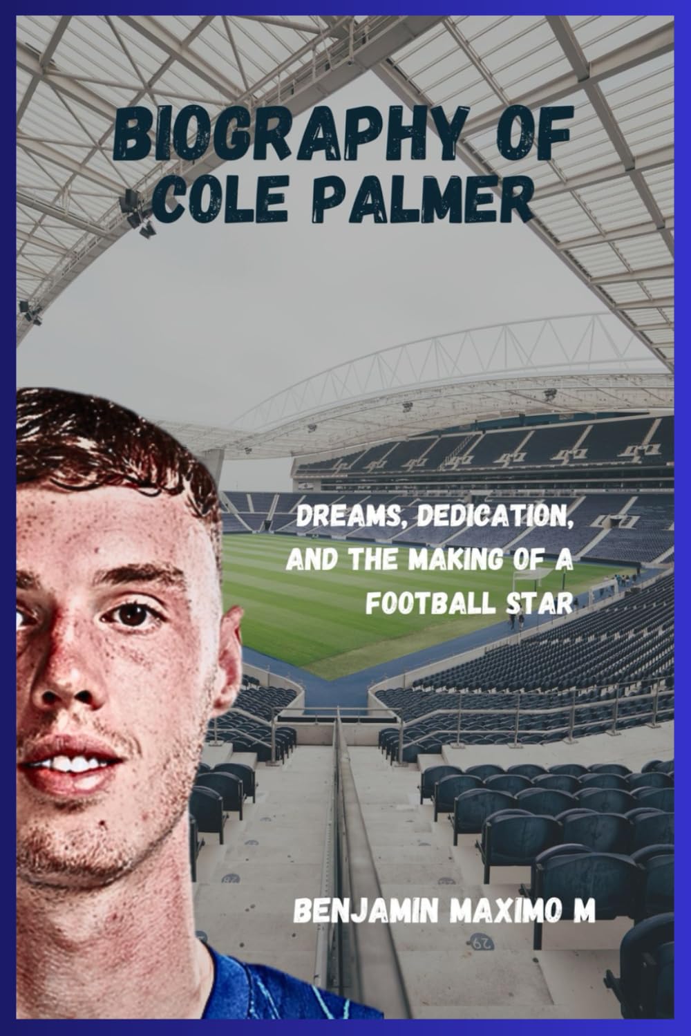 BIOGRAPHY OF Cole Palmer: Dreams, Dedication, and the Making of a Football Star