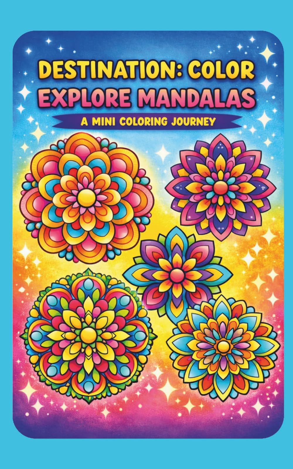 Destination: Color — Explore Mandalas: A Mini Coloring Journey (Destination: Color - A mini coloring journey)