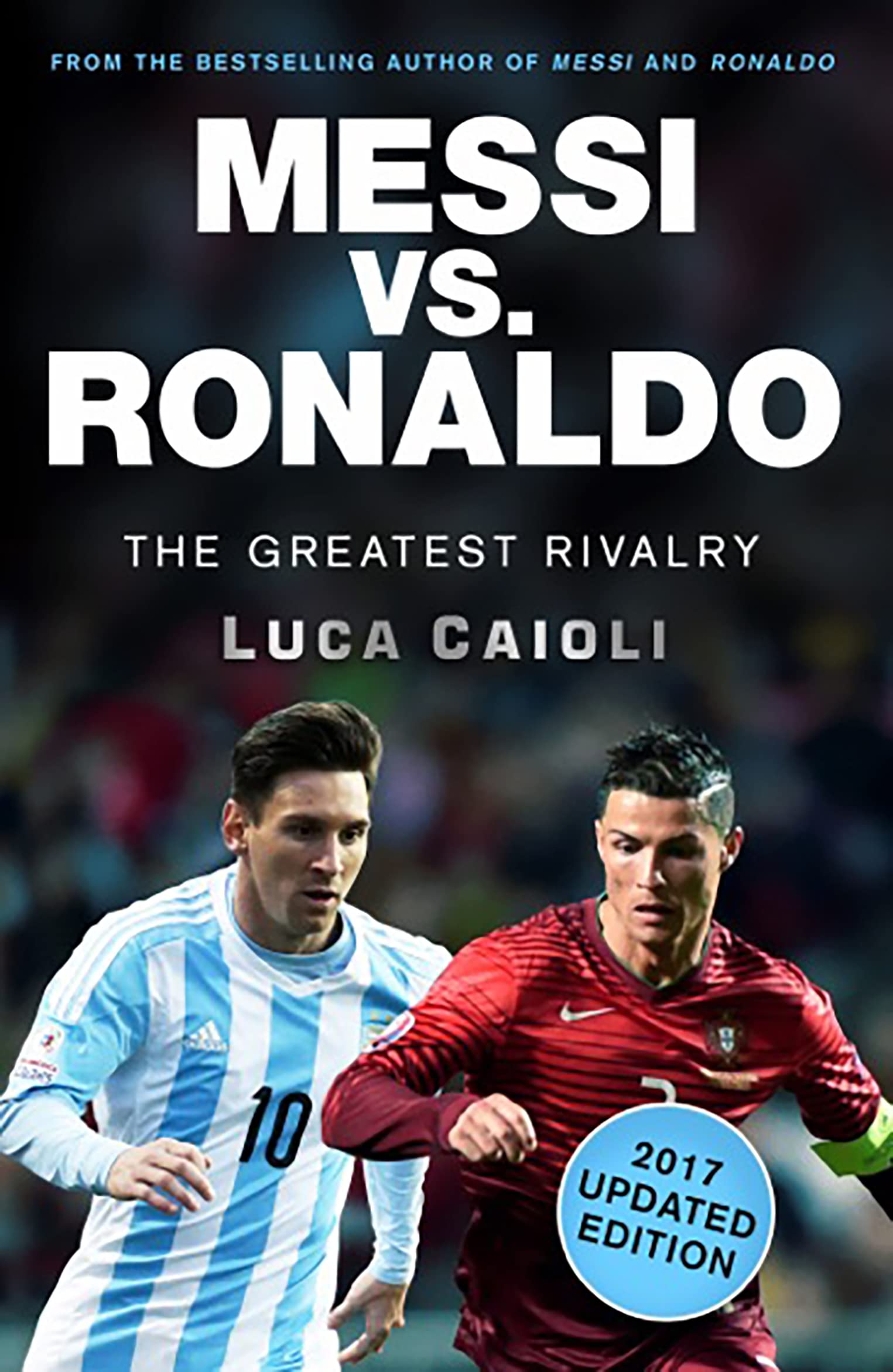 Messi vs. Ronaldo: The Greatest Rivalry (Luca Caioli)