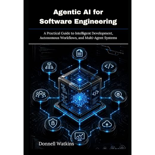 Agentic AI for Software Engineering: A Practical Guide to Intelligent Development, Autonomous Workflows, and Multi-Agent Systems