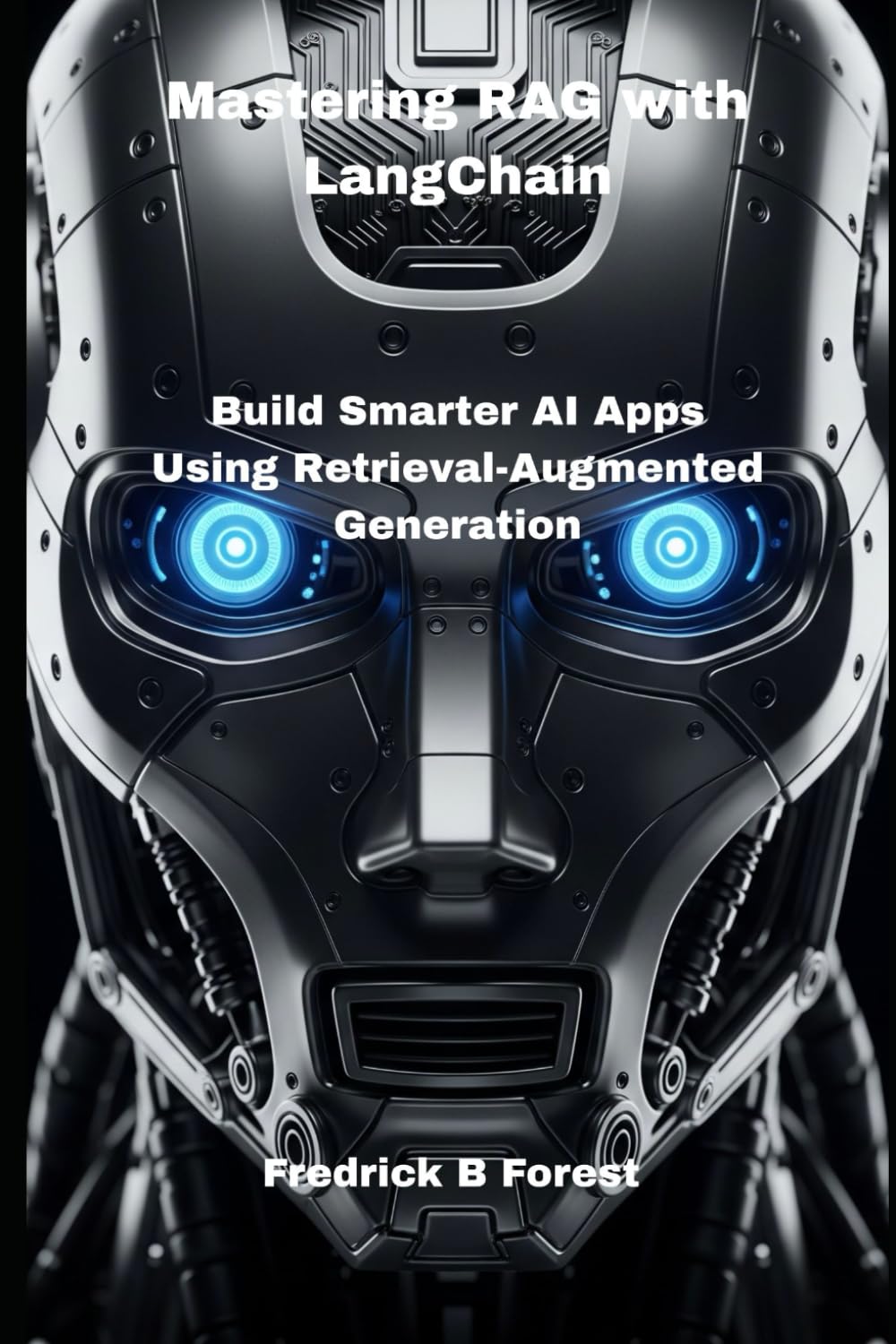 Mastering RAG with LangChain: Build Smarter AI Apps Using Retrieval-Augmented Generation: 1 (Rag programming)