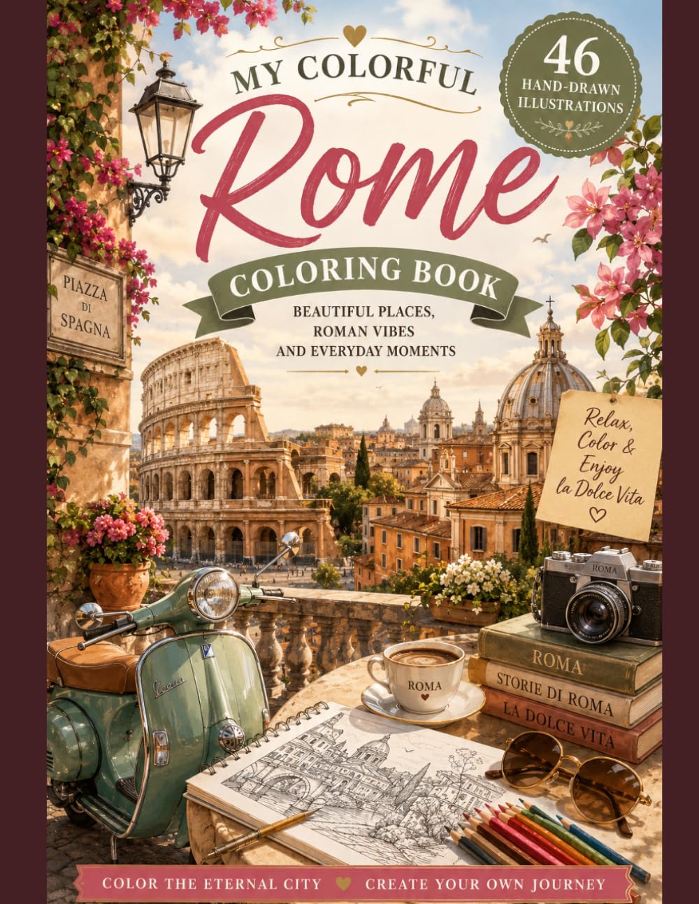 Rome Coloring Book: 46 Hand-Drawn Illustrations of Iconic Landmarks, Hidden Streets, Cozy Cafés and Everyday Life in the Eternal City