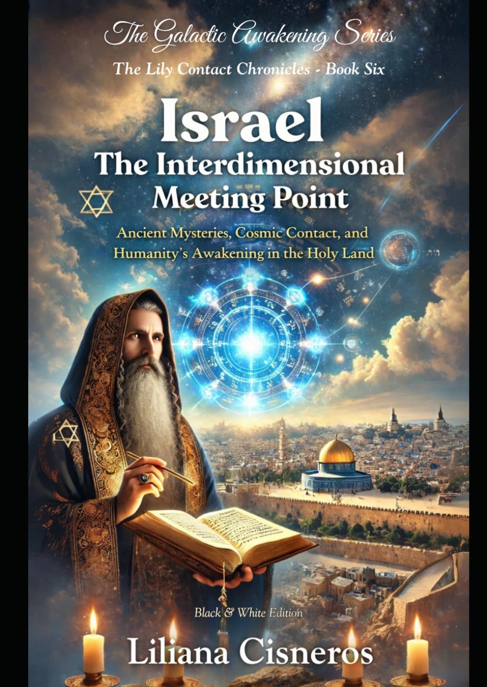 Israel: The Interdimensional Meeting Point: Ancient Mysteries, Cosmic Contact, and Humanity's Awakening in the Holy Land (The Lily Contact Chronicles)