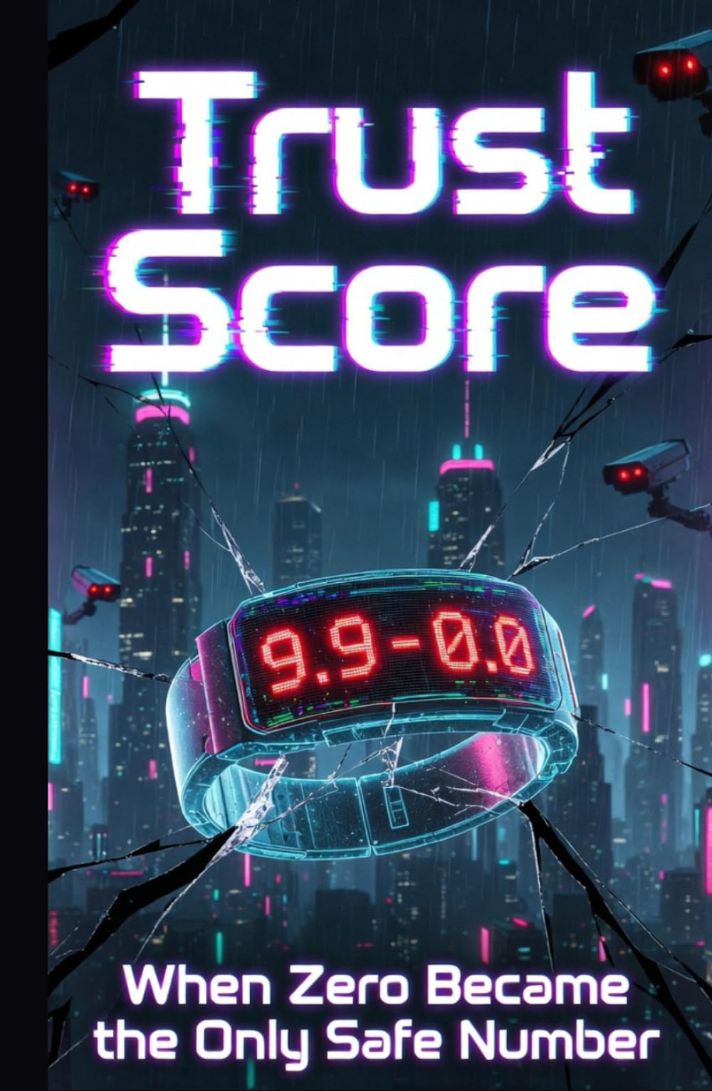Trust Score : When Zero Became the Only Safe Number: A Near-future Cyberpunk Dystopian Thriller