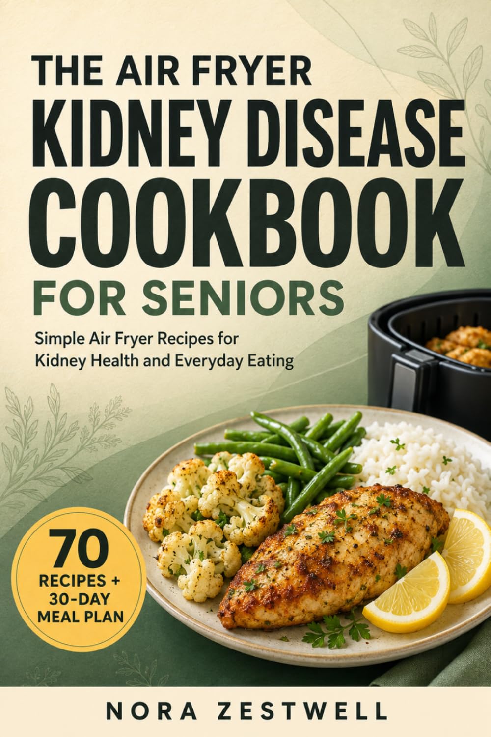 The Air Fryer Kidney Disease Cookbook for Seniors: Simple Air Fryer Recipes for Kidney Health and Everyday Eating — 30-Day Meal Plan