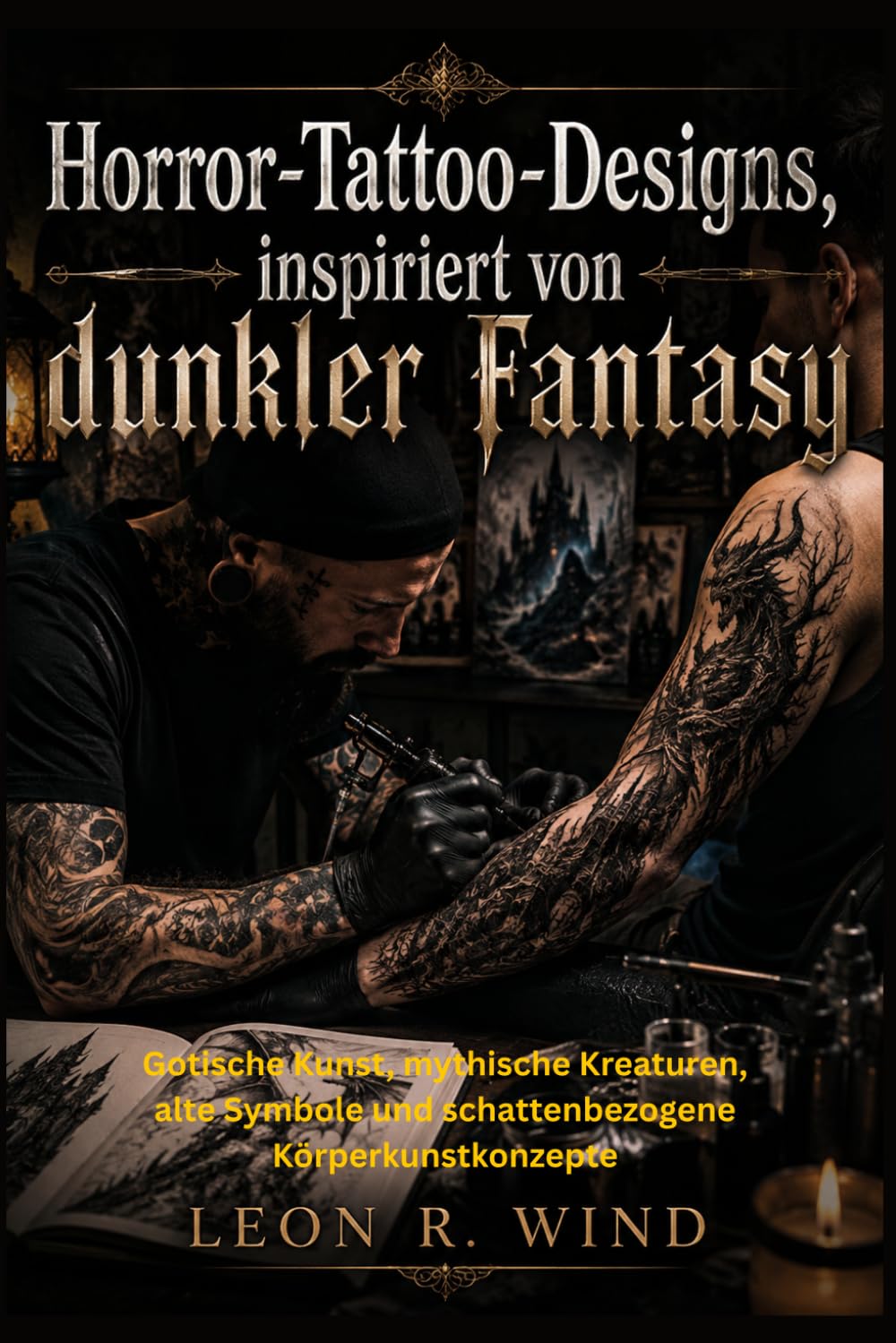 Horror-Tattoo-Designs, inspiriert von dunkler Fantasy: Gotische Kunst, mythische Kreaturen, alte Symbole und schattenbezogene Körperkunstkonzepte (German Edition)