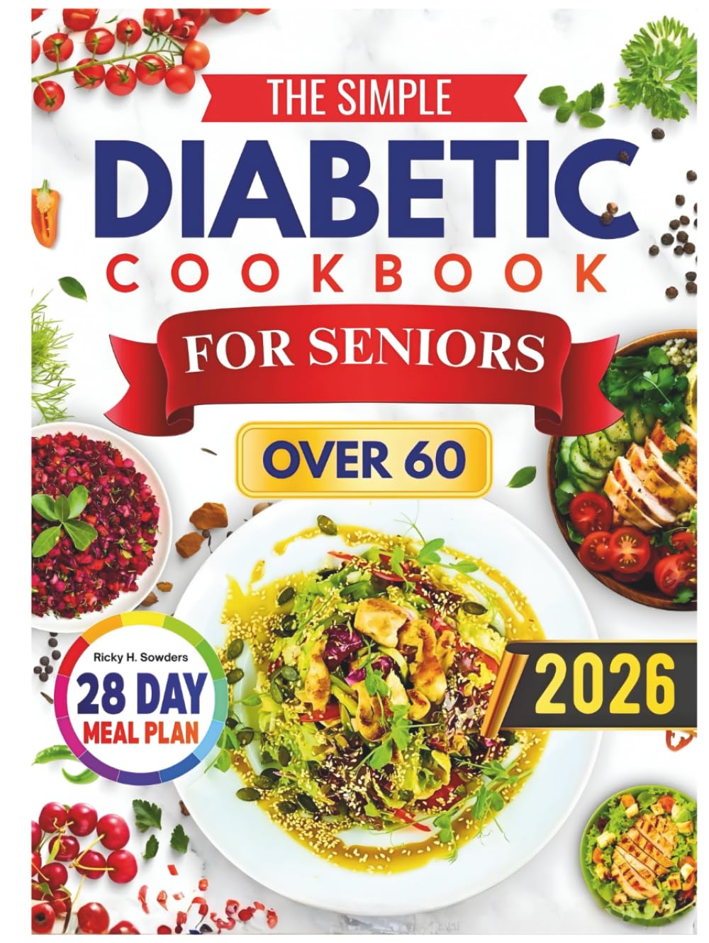 The Simple Diabetic Cookbook for Seniors Over 60: Easy, Tasty, and Senior-Friendly Recipes to Support Balanced Blood Sugar and Healthy Living After 60