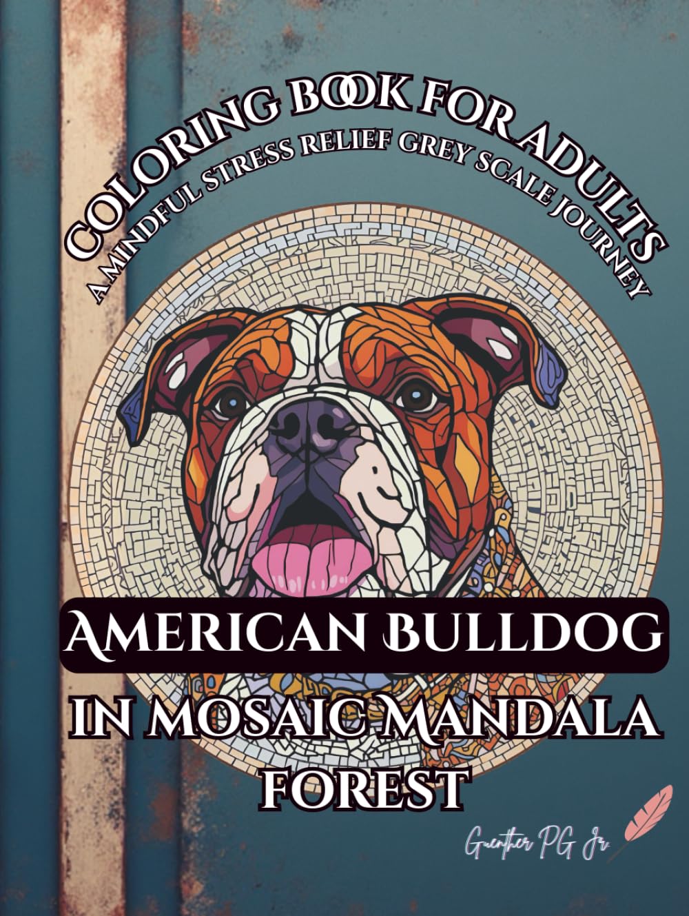 coloring book for adults American bulldog in mosaic mandala forest: a mindful stress relief grey scale journey