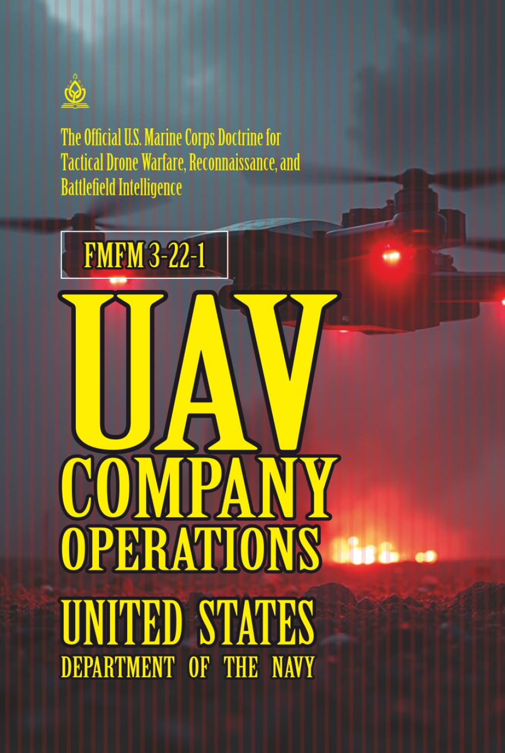 FMFM 3-22-1 UAV Company Operations: [Annotated] U.S. Marine Corps Doctrine for Tactical Drone Warfare, Reconnaissance, and Battlefield Intelligence ... Force Manual Official Doctrine Library)