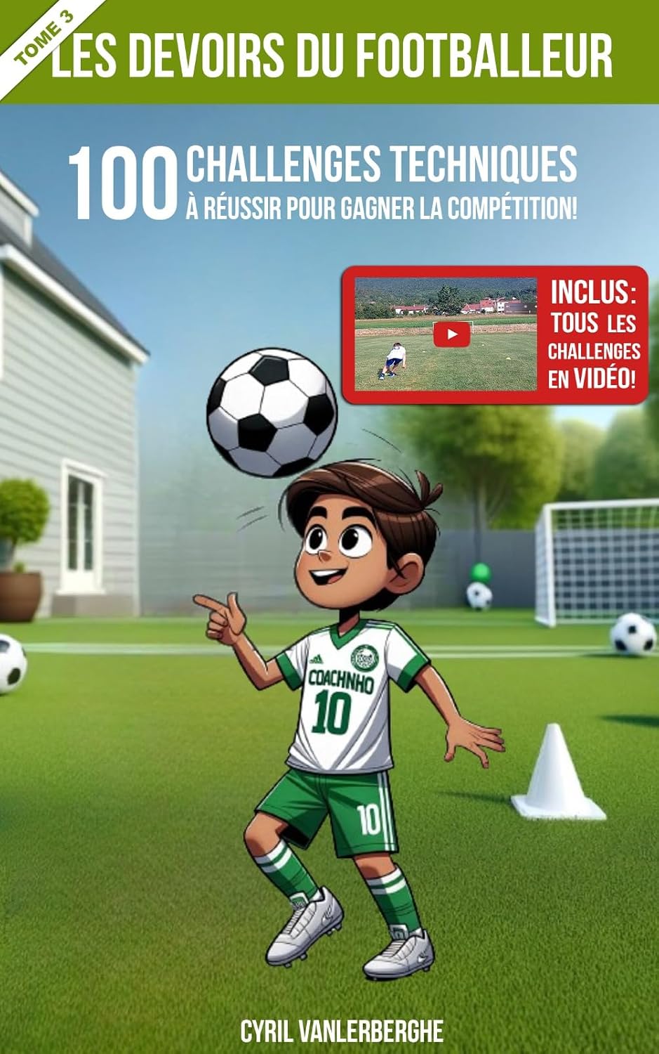 Les Devoirs Du Footballeur - 100 Challenges Techniques À Réussir Pour Gagner La Compétition - Tome 3: Inclus : Tous les challenges en vidéo! (French Edition)