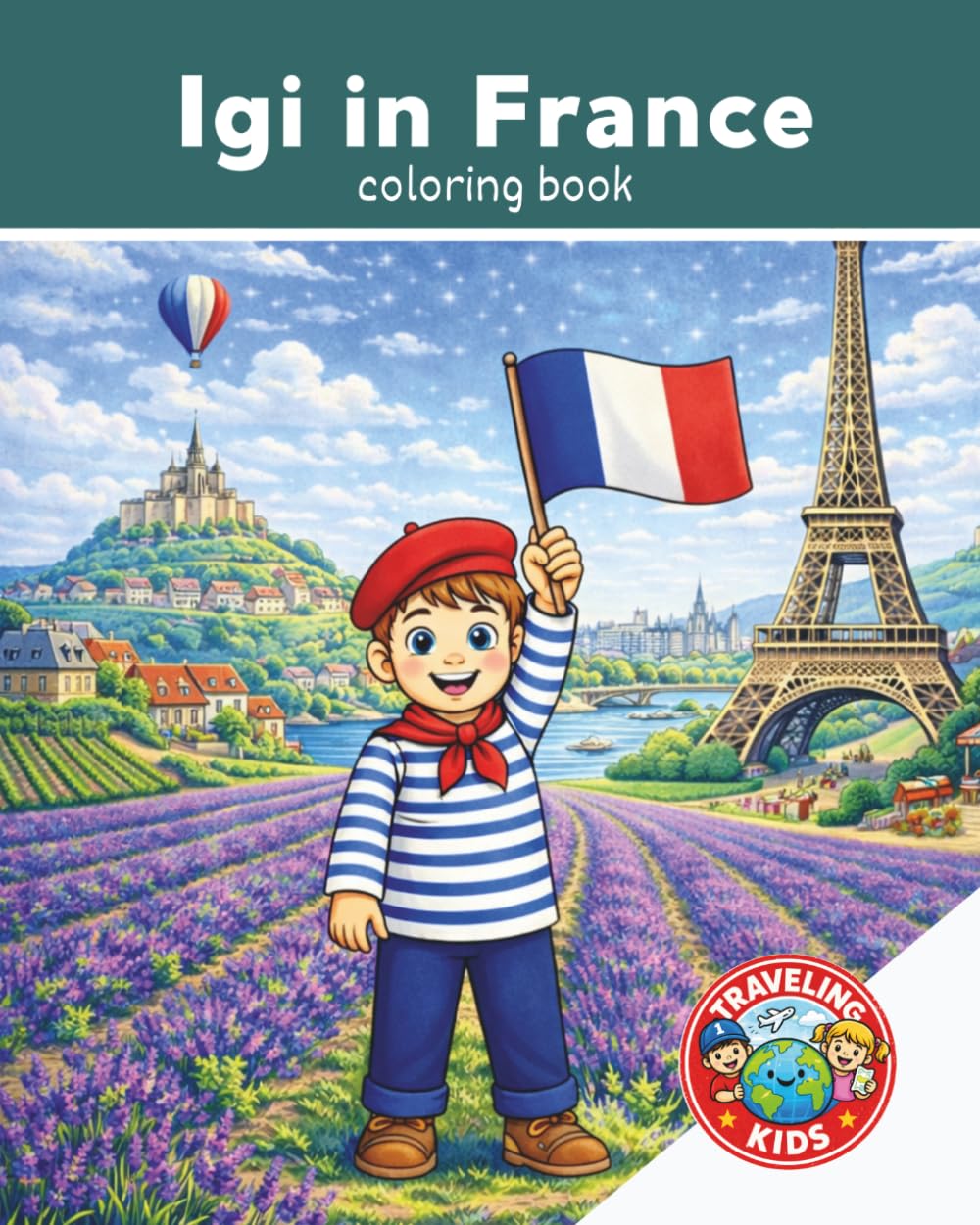 Traveling Kids: Igi in France: Fun Educational Activity | Airplane Activity Book | Travel Coloring Book for Kids Ages 4-8 | Explore France | Explore the World | 25 Pages | 8x10