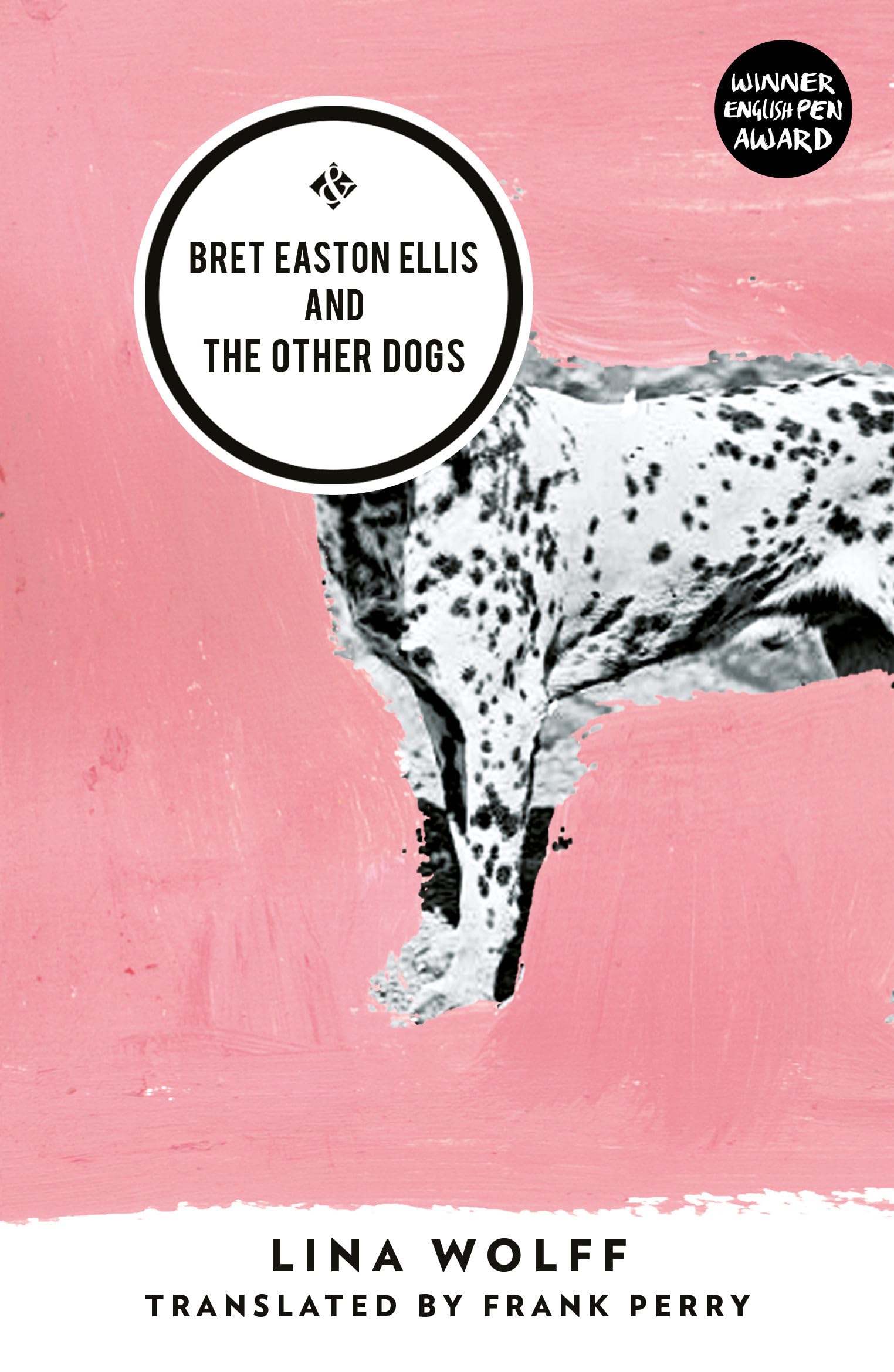 Bret Easton Ellis and the Other Dogs: Winner of the  by Lina Wolff PAPERBACK