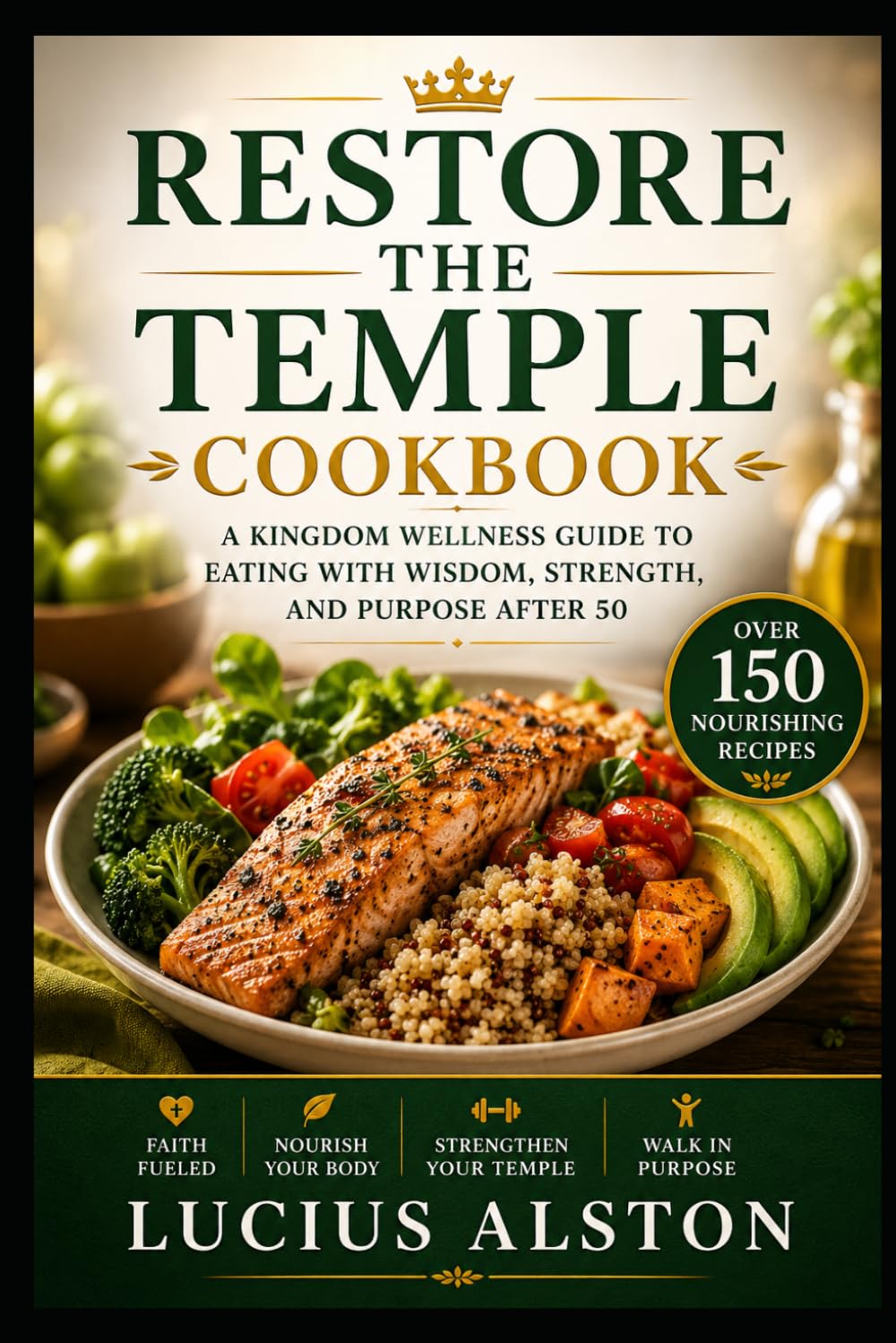 Restore The Temple Cookbook: A Kingdom Wellness Guide to Eating with Wisdom, Strength, and Purpose After 50