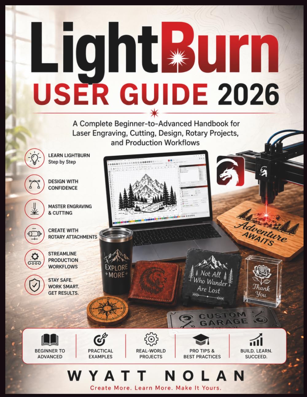 LightBurn USER GUIDE 2026: A Complete Beginner-to-Advanced Handbook for Laser Engraving, Cutting, Design, Rotary Projects, and Production Workflows