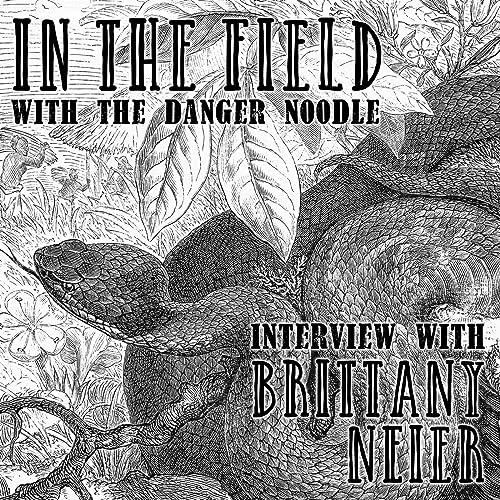 In the Field with the Danger Noodle: Interview with Brittany Neier