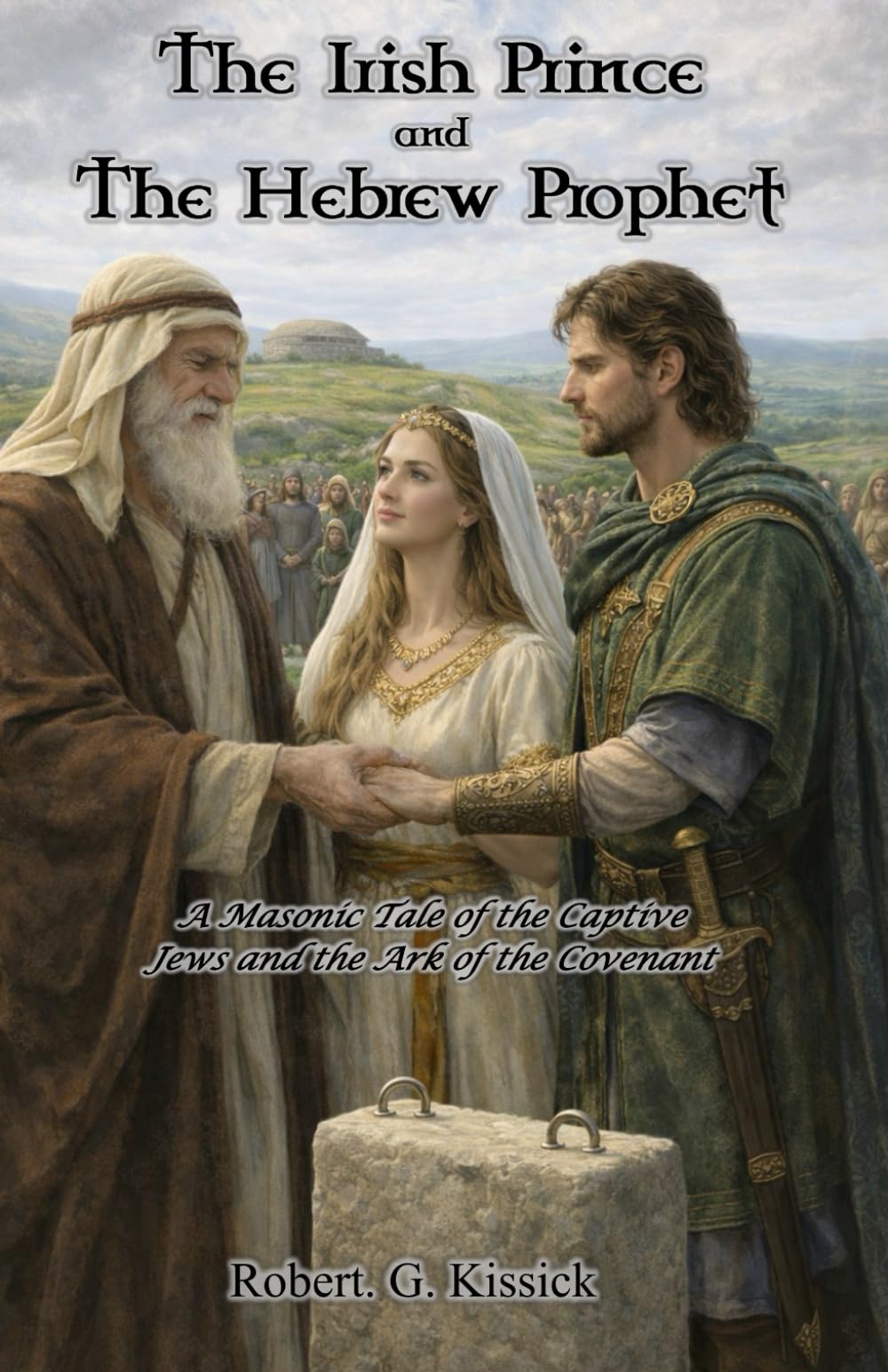 The Irish Prince and The Hebrew Prophet: A Masonic Tale of the Captive Jews and the Ark of the Covenant