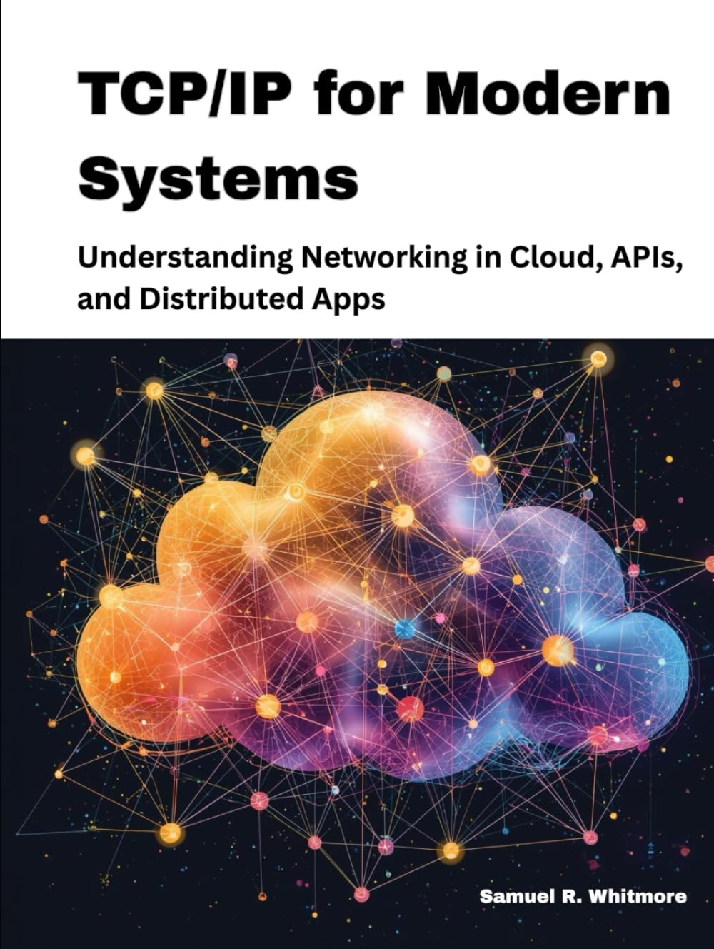 TCP/IP for Modern Systems: Understanding Networking in Cloud, APIs, and Distributed Apps