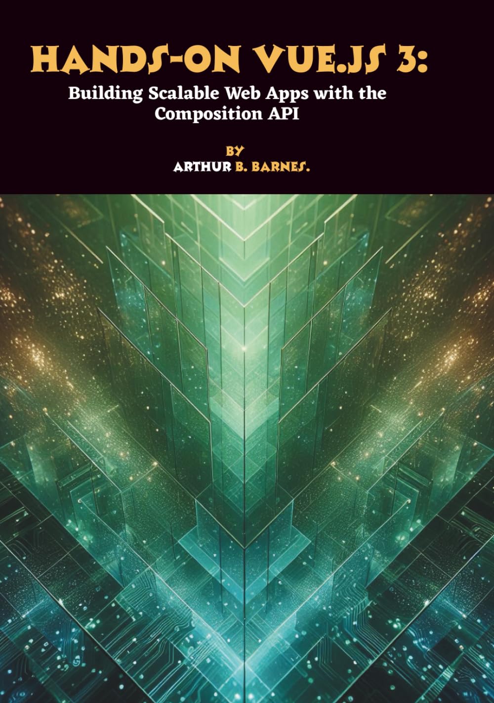 Hands-on Vue.js 3: Building Scalable Web Apps with the Composition API