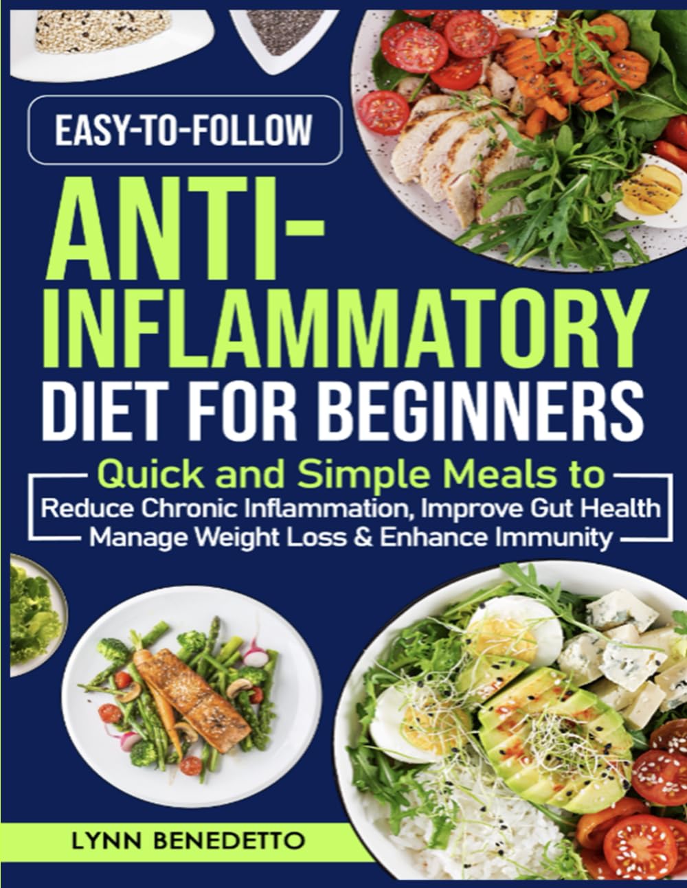 Easy-to-Follow Anti-Inflammatory Diet for Beginners: Quick and Simple Meals to Reduce Chronic Inflammation, Improve Gut Health, Manage Weight Loss & Enhance Immunity