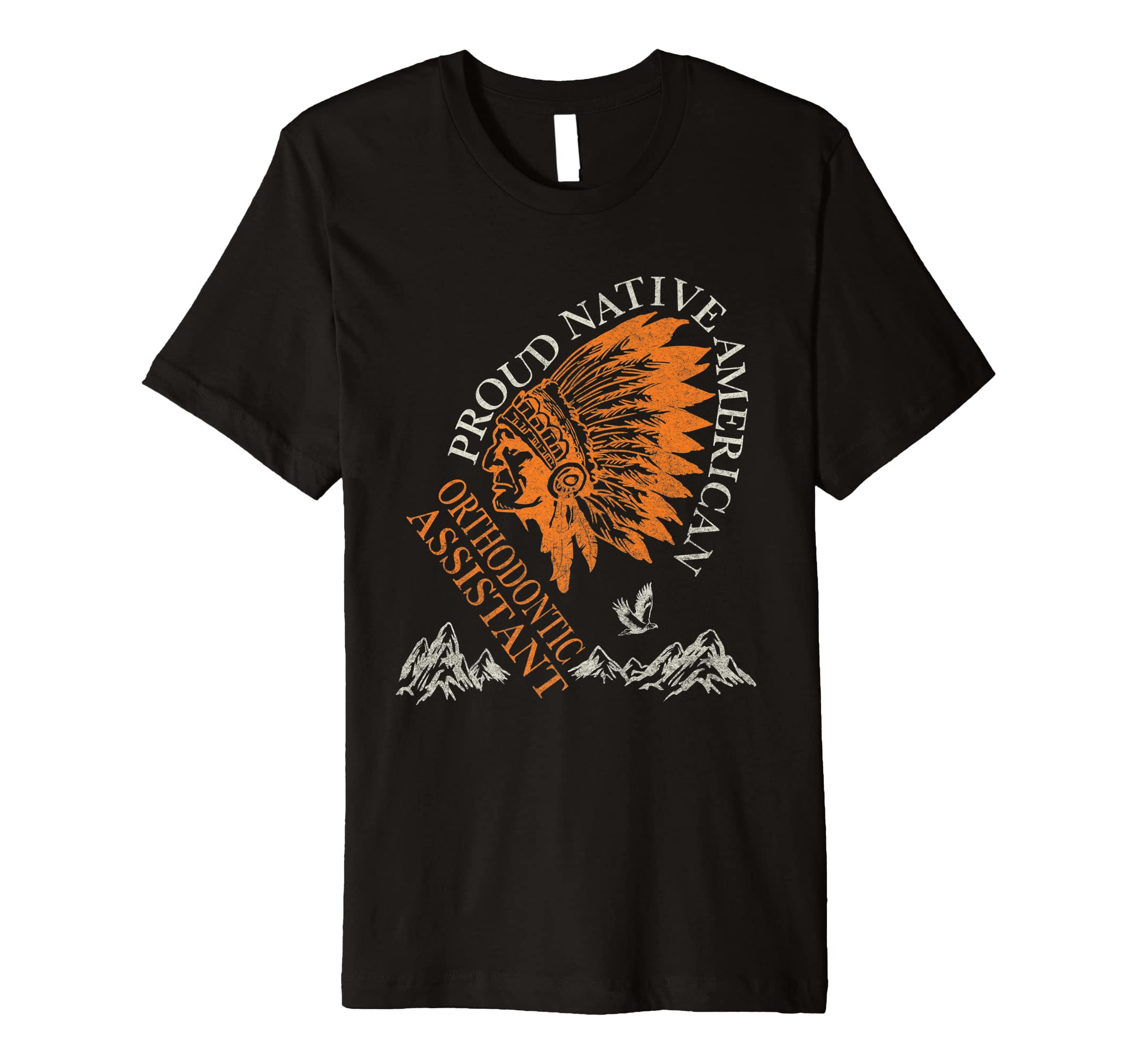 ORTHODONTIC ASSISTANT GiftsProud Native American Job Orthodontic Assistant Premium T-Shirt