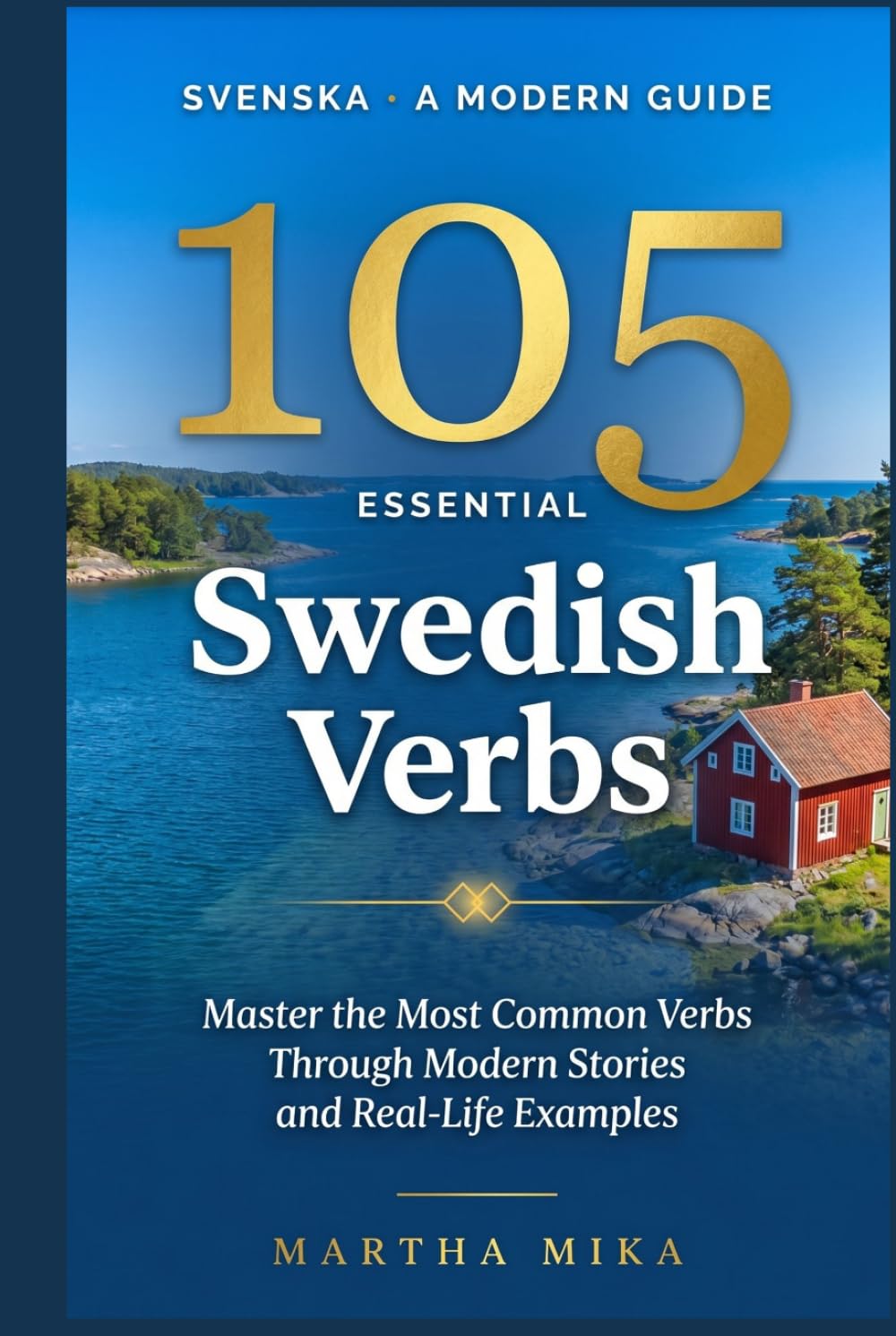 105 Essential Swedish Verbs: Master the Most Common Verbs Through Modern Stories and Real-Life Examples — A Practical Swedish Guide for ... Intermediate Learners (Swedish phrasal verbs)