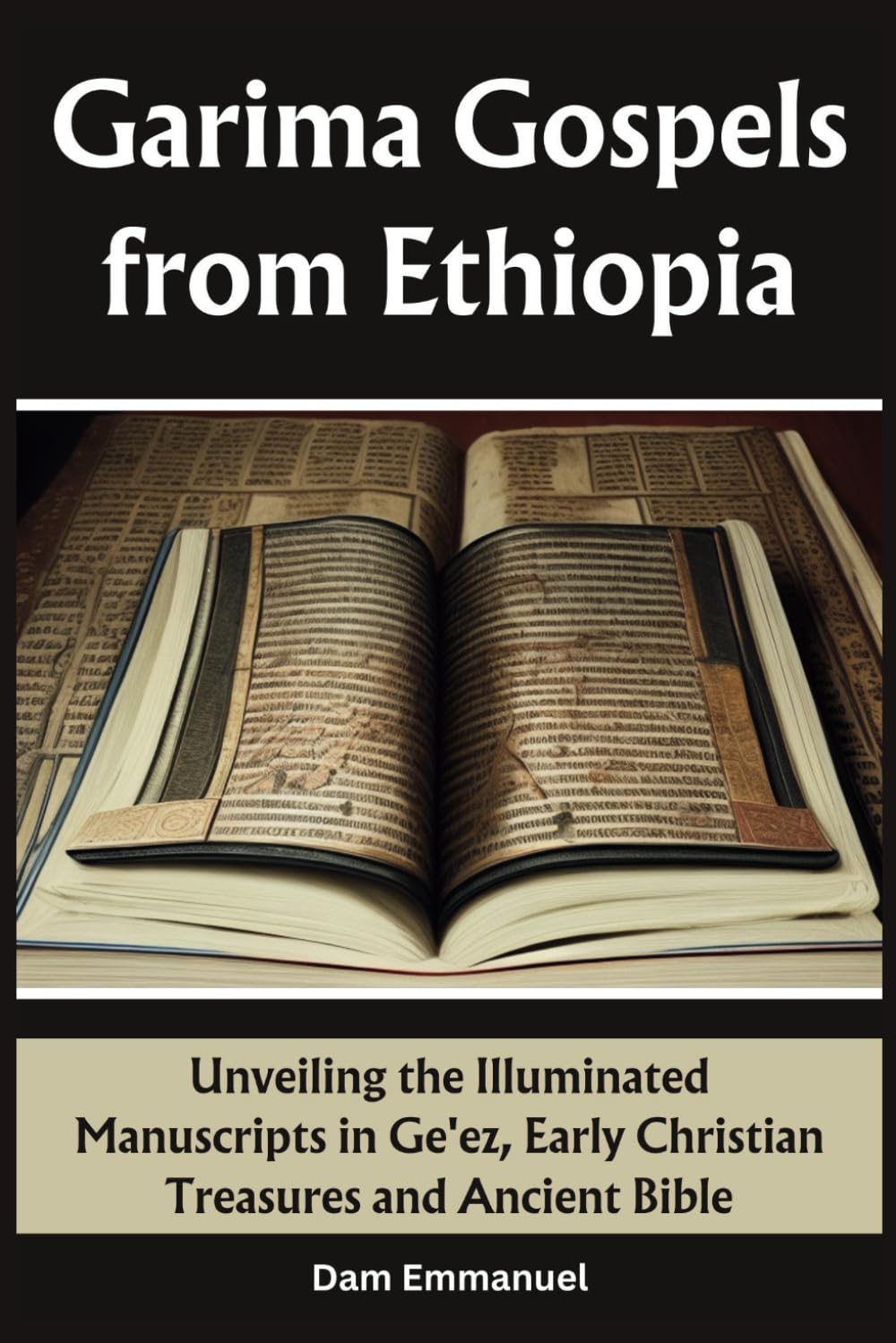 Garima Gospels from Ethiopia: Unveiling the Illuminated Manuscripts in Ge'ez, Early Christian Treasures and Ancient Bible