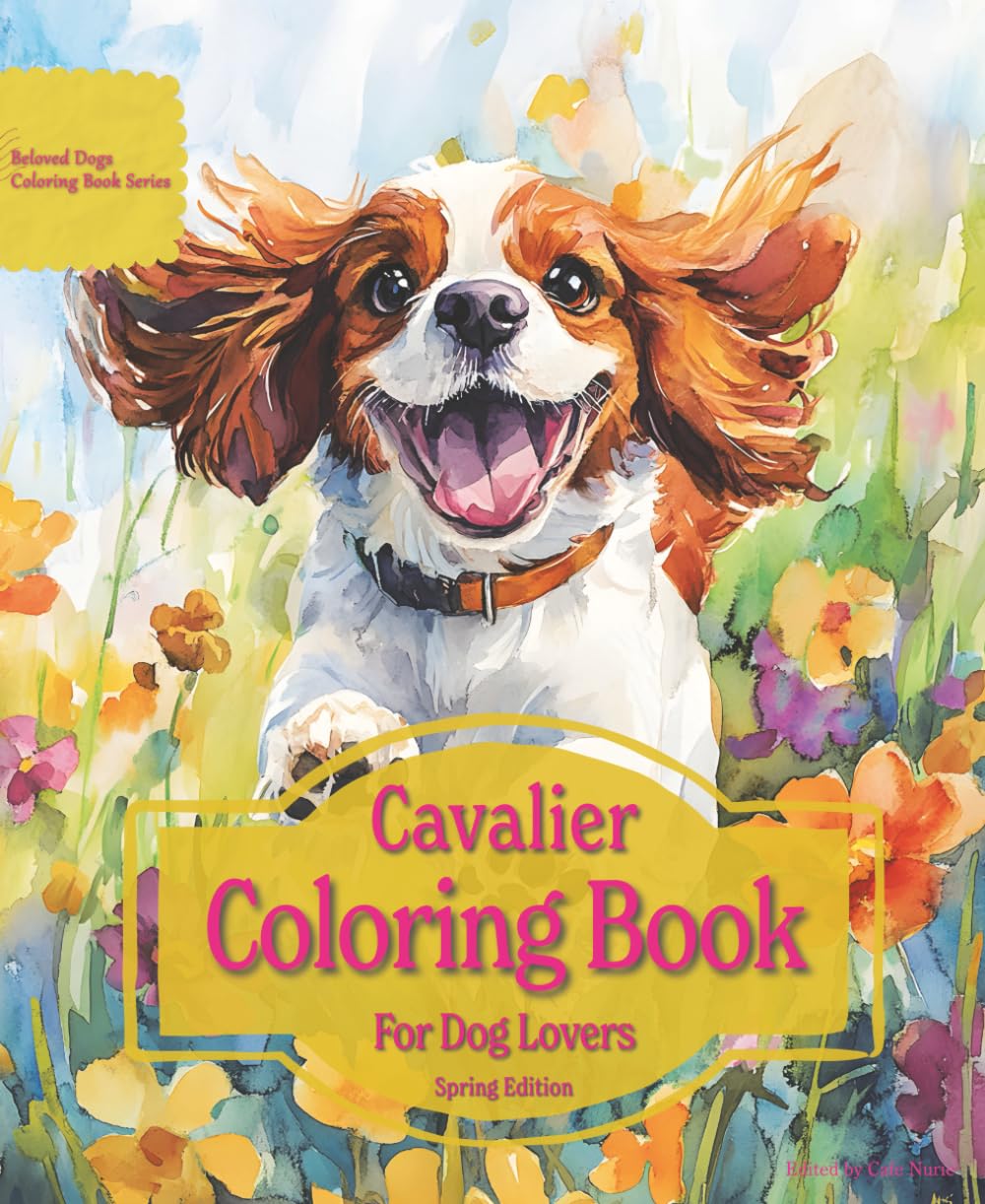 Cavalier Coloring Book For Dog Lovers Spring Edition: Beloved Dogs Coloring Book Serise