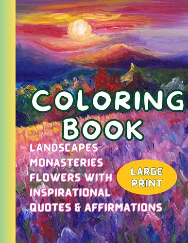 INSPIRATIONAL COLORING BOOK FOR SENIORS: Motivational easy coloring for relaxation. Mindful Landscapes, Flowers &amp; Monasteries with Positive Affirmations. Large: 8.5”x11”.
