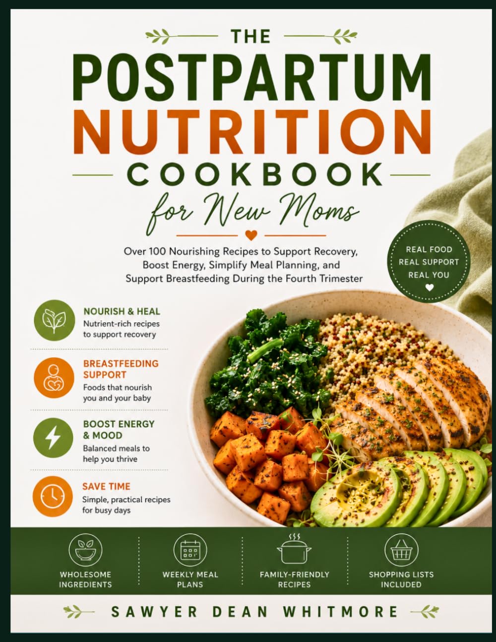 The Postpartum Nutrition Cookbook for New Moms: Over 100 Nourishing Recipes to Support Recovery, Boost Energy, Simplify Meal Planning, and Support Breastfeeding During the Fourth Trimester
