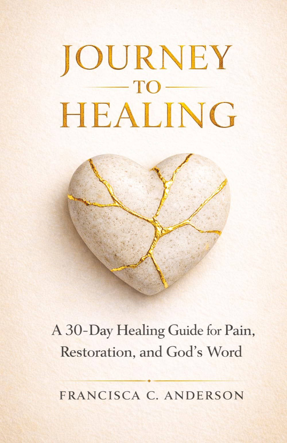 Journey to Healing: A 30-Day Healing Guide for Pain, Restoration, and God’s Word