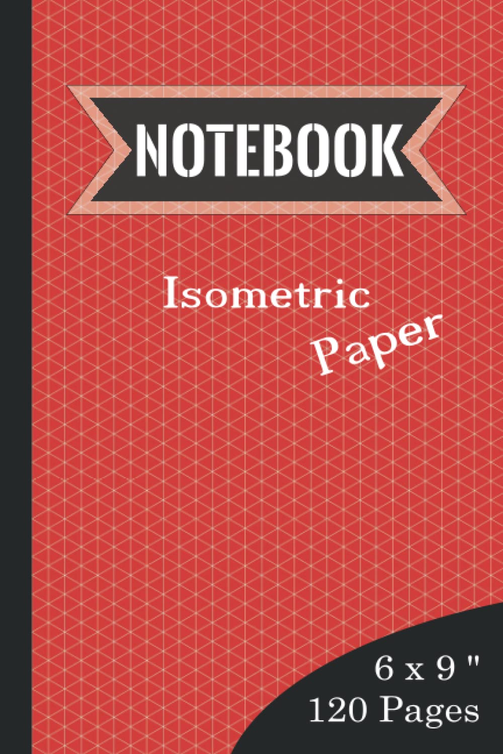 Isometric Graph Paper Notebook (120 Pages, 6x9 inch): Isometric Notebook for Designers