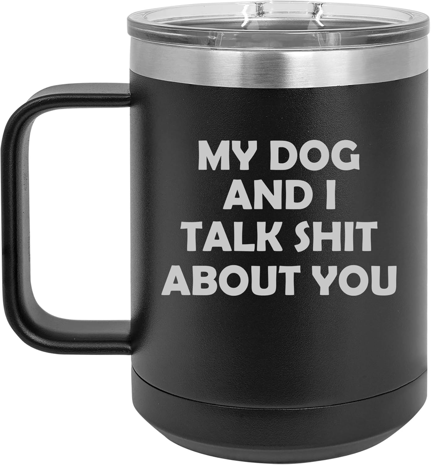 15 oz Tumbler Coffee Mug Travel Cup With Handle & Lid Vacuum Insulated Stainless Steel My Dog And I Talk About You Funny (Silver)