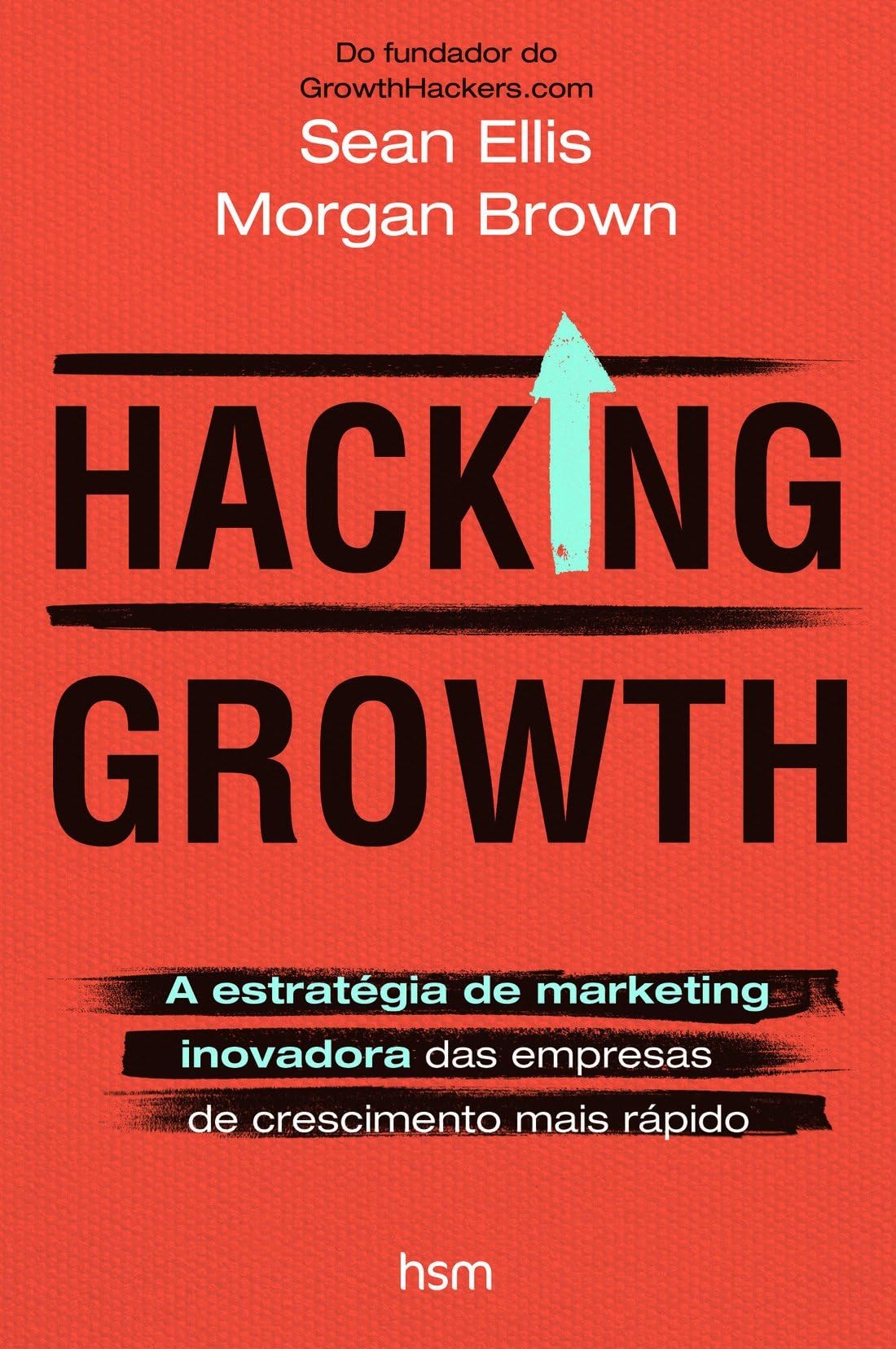 Hacking Growth. A Estratégia de Marketing Inovadora das Empresas de Crescimento Mais Rápido