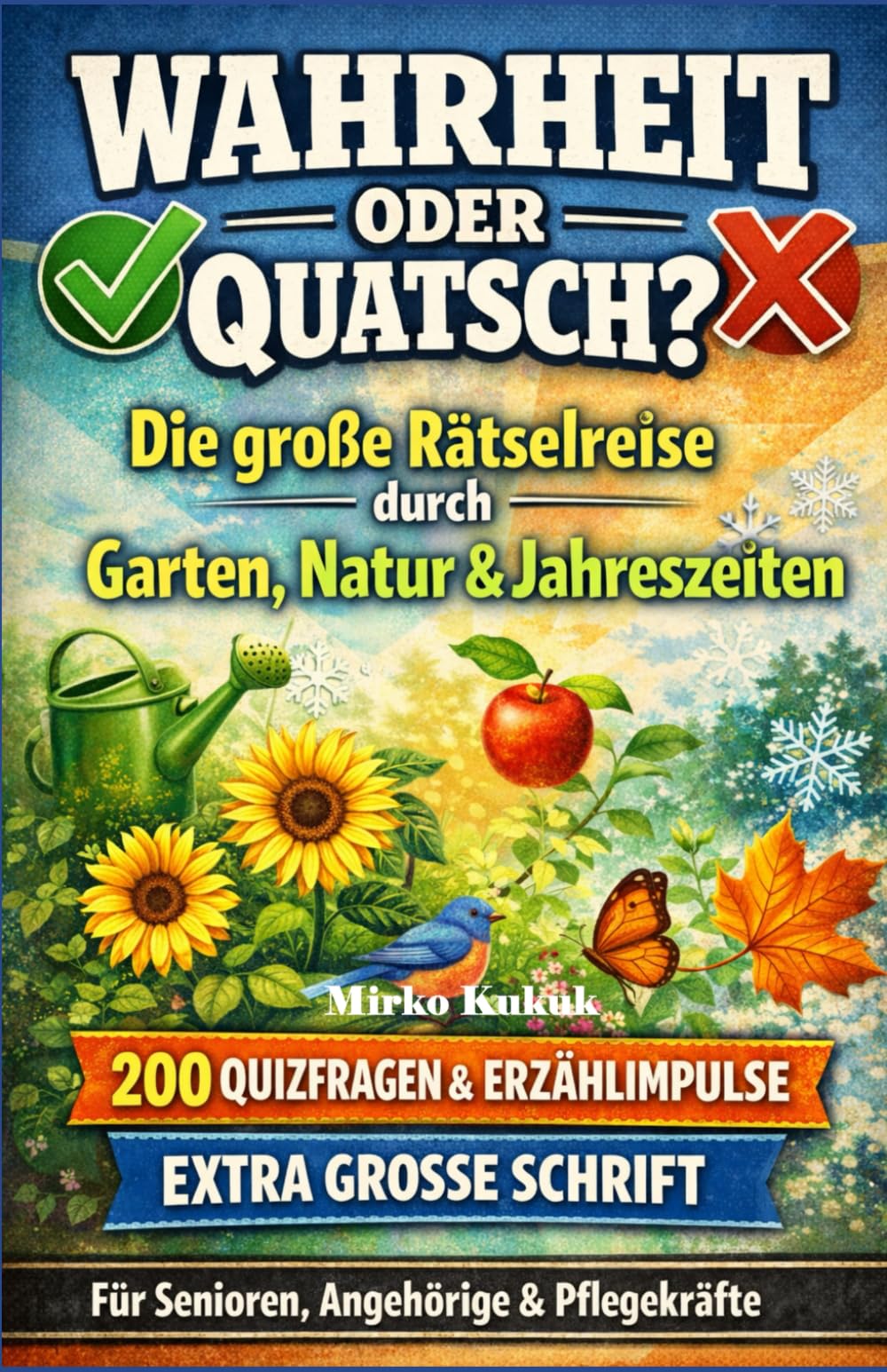 Wahrheit oder Quatsch? – Die große Rätselreise durch Garten, Natur & Jahreszeiten: Das unterhaltsame Gedächtnistraining für Senioren. 200 Quizfragen & ... Gedächtnistraining für Senioren)