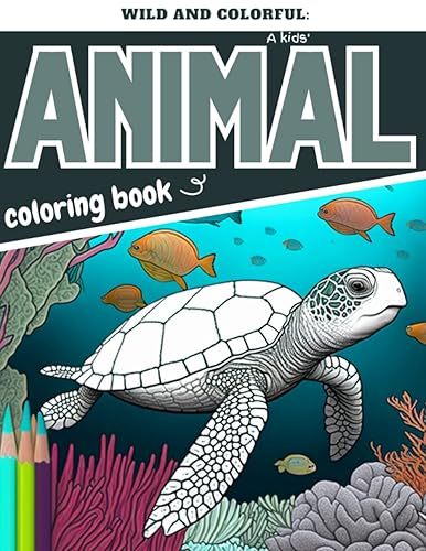 Wild and colorful A kids' animal coloring book The best advanced coloring book for young boys and girls that love animals! (Coloring books for