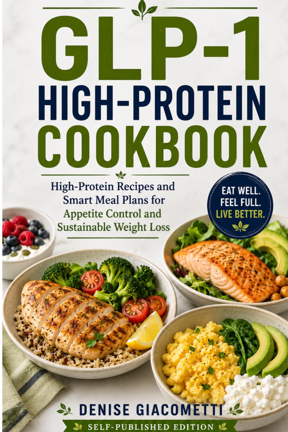GLP-1 High-Protein Cookbook: High-Protein Recipes and Smart Meal Plans for Appetite Control and Sustainable Weight Loss
