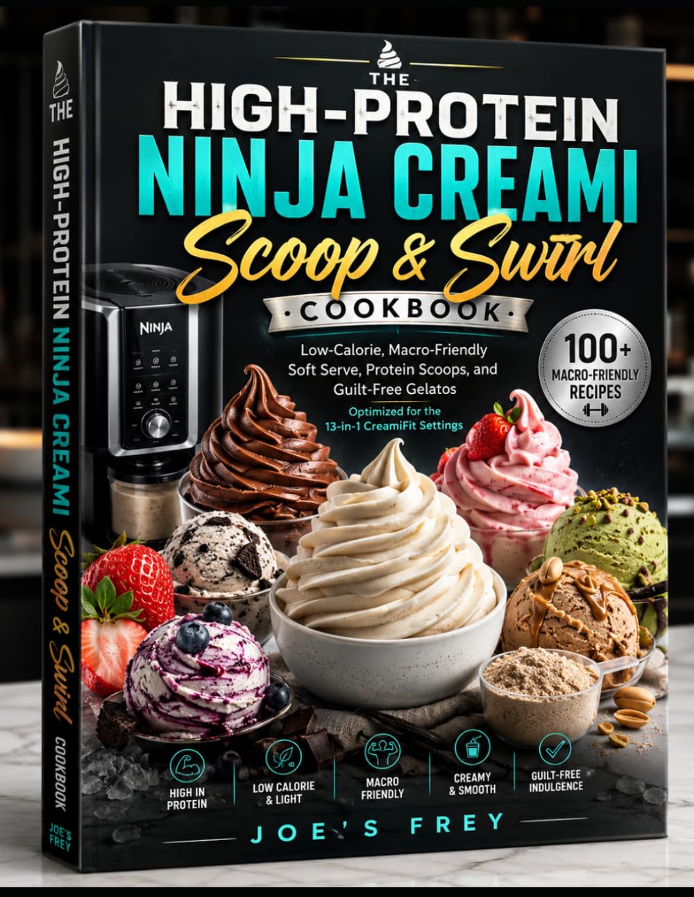 THE HIGH-PROTEIN NINJA CREAMI SCOOP & SWIRL COOKBOOK: Low-Calorie, Macro-Friendly Soft Serve, Protein Scoops, and Guilt-Free Gelatos Optimized for the 13-in-1 CreamiFit Settings