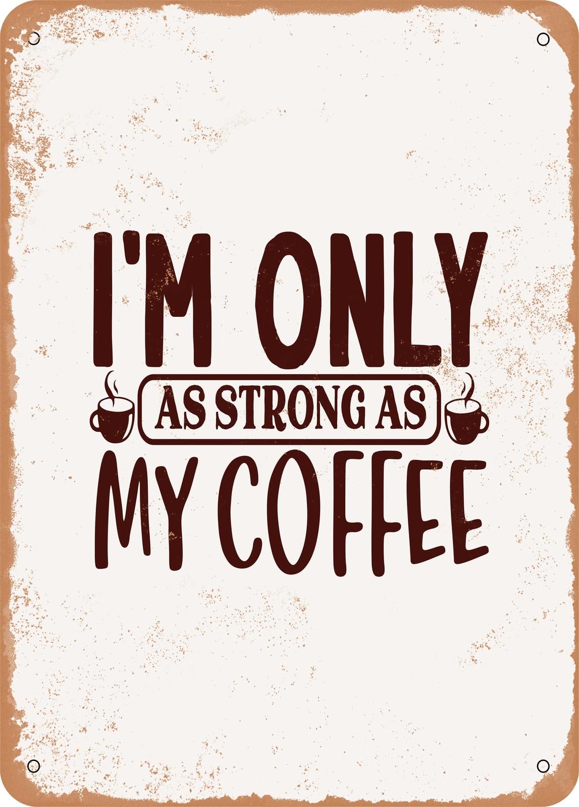Miaomansenstore Metal Sign - I'm Only As Strong As My Coffee - Vintage Rusty Look Home Decor