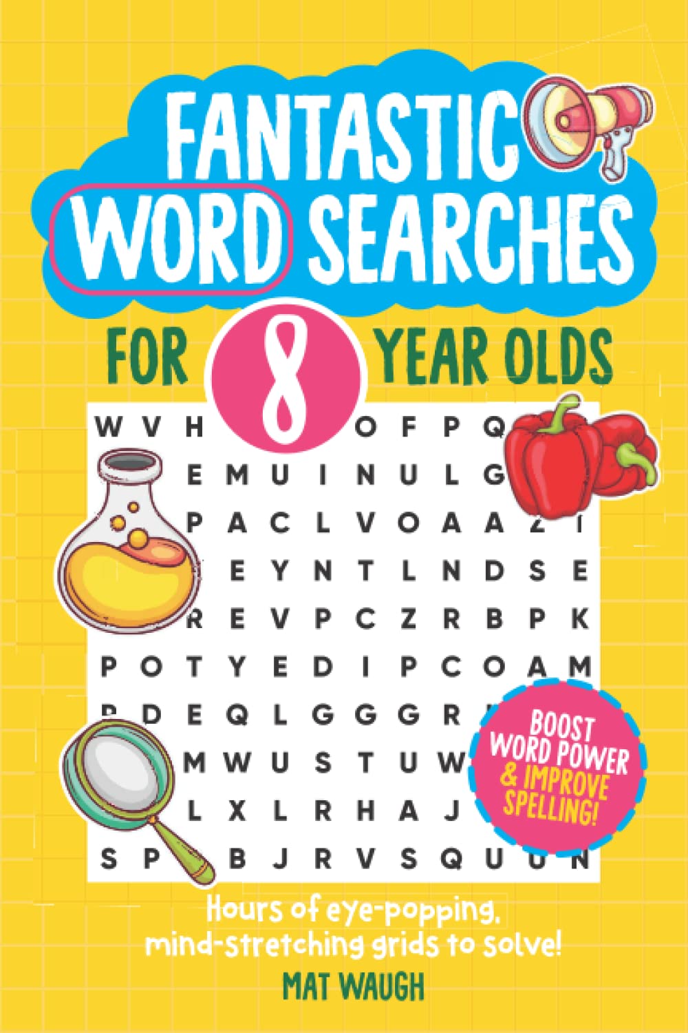 Fantastic Wordsearches for 8 Year Olds: Fun, mind-stretching puzzles to boost children's word power! (Fantastic Wordsearch Puzzles for Kids)