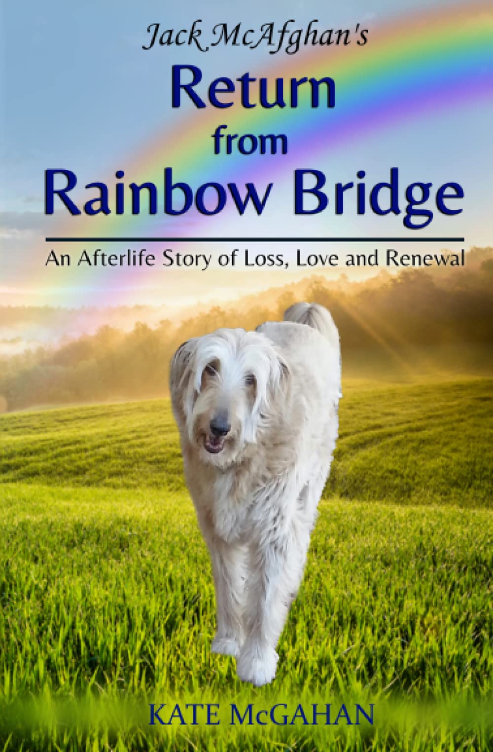 Jack McAfghan's Return from Rainbow Bridge (Jack McAfghan Pet Loss Series)