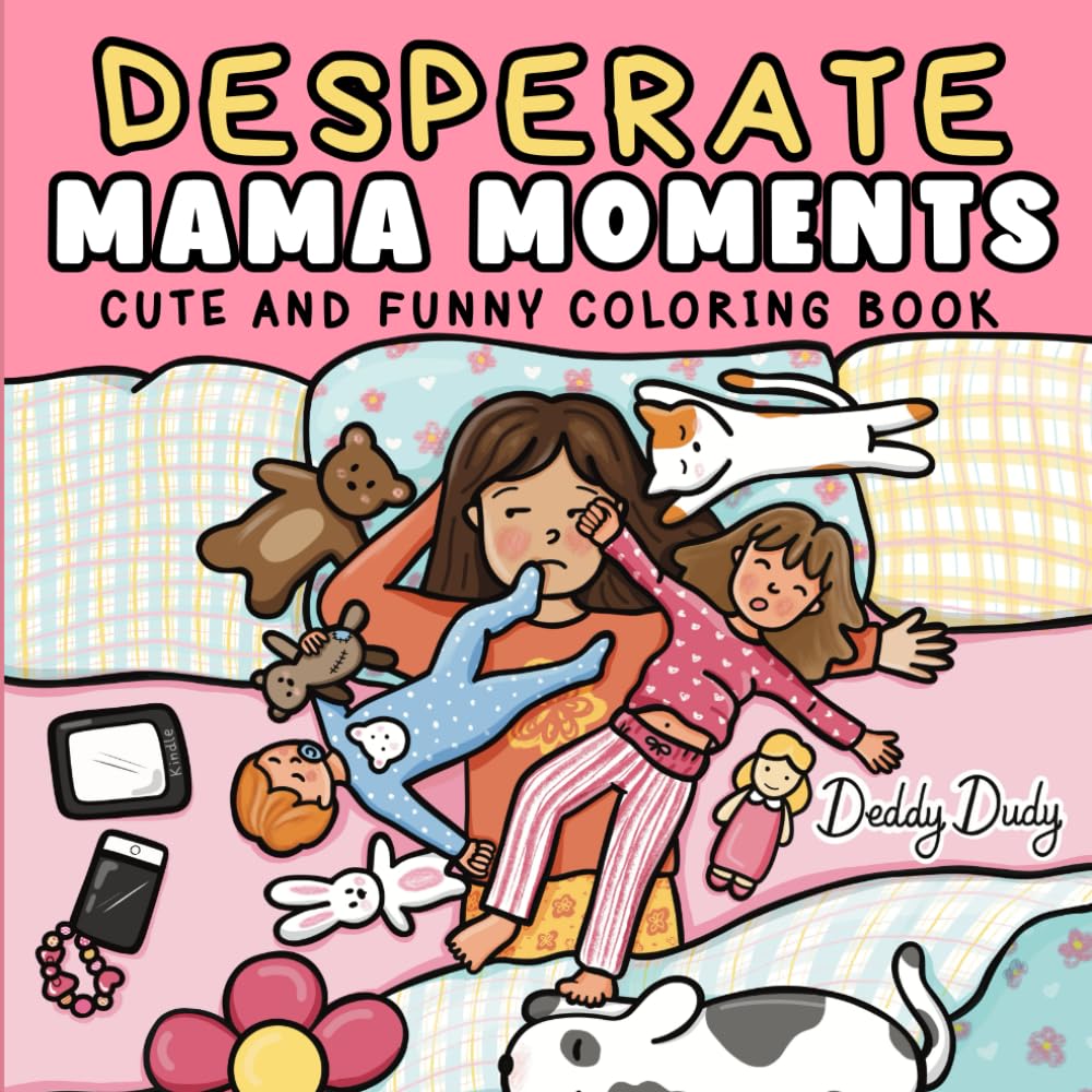 Desperate Mama Moments: Cozy and Funny Coloring Book for Stressed-Out Moms with Chaotic, Relatable and Hilarious Scenes about Being a Mom for Stress Relief and Self-Care