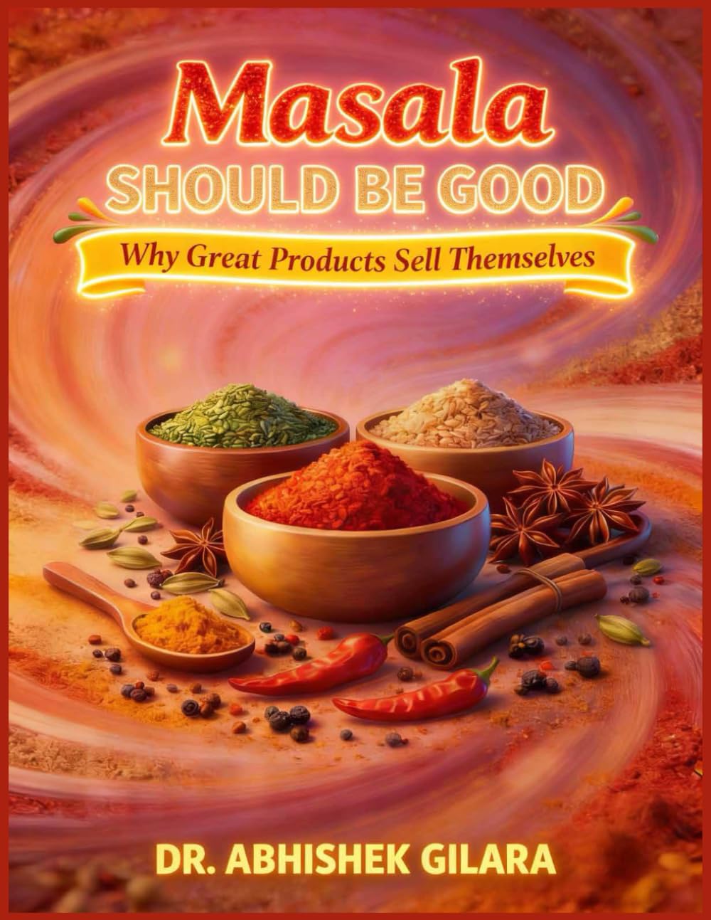 MASALA SHOULD BE GOOD: Why Great Products Sell Themselves