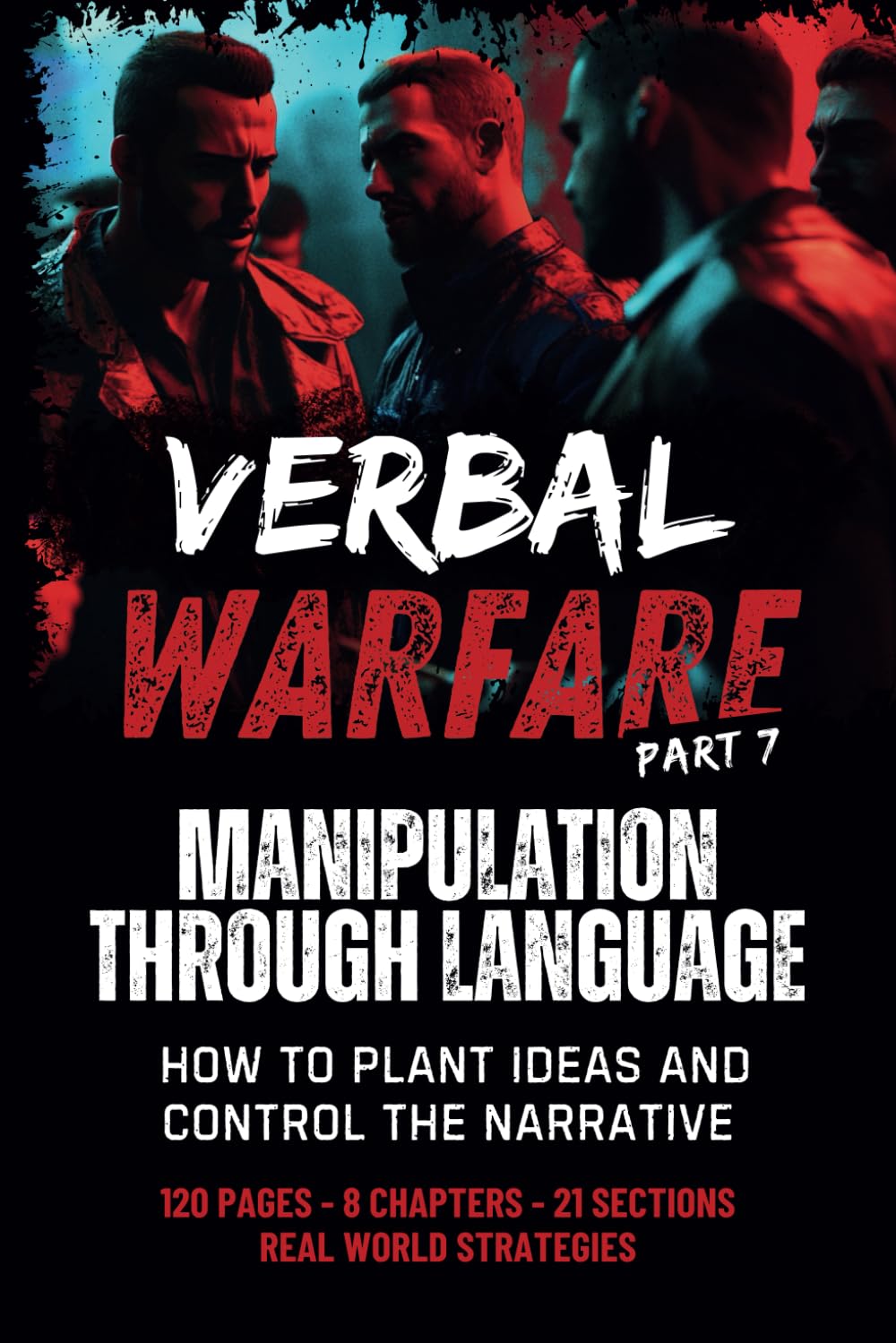 verbal warfare 7: Manipulation Through Language: How to Plant Ideas and Control the Narrative