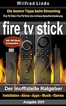 Fire TV Stick – der inoffizielle Ratgeber: Streaming-Mediaplayer: Installation, Alexa, Apps, Musik, Games. Inkl. 444 Alexa-Sprachbefehle